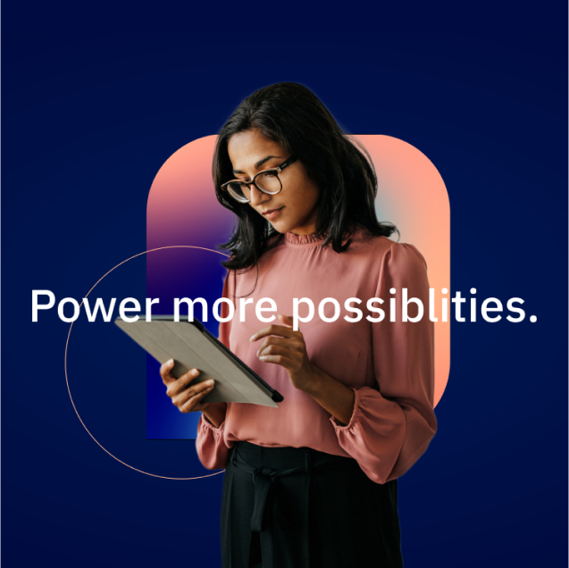 A woman holding a tablet with the text power more possibilities, representing a brand messaging strategy.