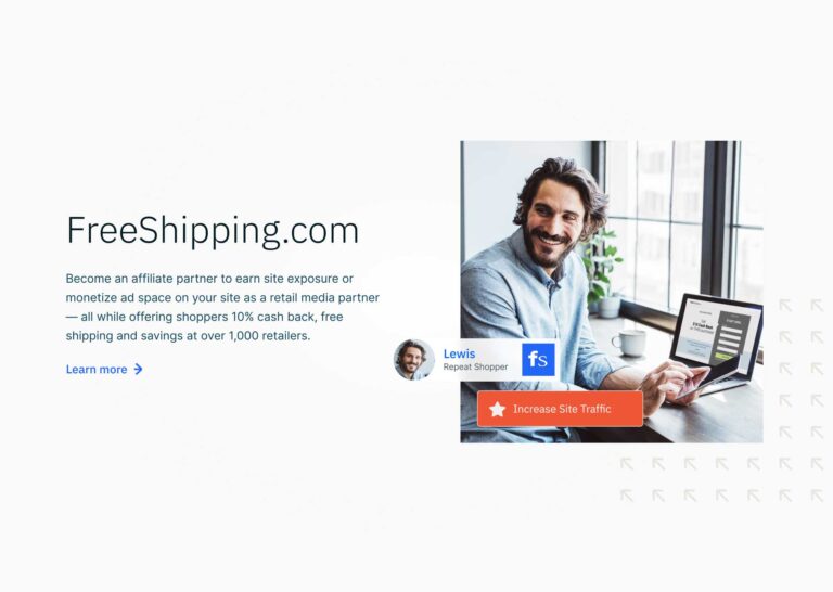 a website section titled freeshipping.com with the text "become an affiliate partner to earn site exposure or monetize ad space on your site as a retail media partner - all while offering shoppers 10% cash back, free shipping and savings at over 1,000 retailers." next to the text is a photo of a smiling man using a laptop and smartphone next to some windows, with the labels "Lewis - repeat shopper" and a red badge with a star reading "increase site traffic"