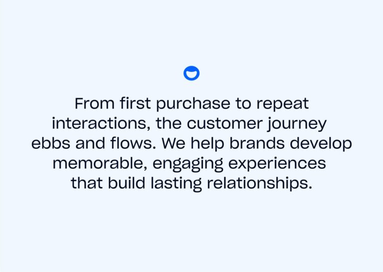 a light blue card that reads "from first purchase to repeat interactions, the customer journey ebbs and flows. We help brands develop memorable, engaging experiences that build lasting relationships."