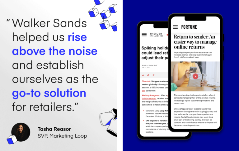 Rendering of smartphones displaying Fortune and Insider Intelligence articles that mention Loop alongside a quote in black and blue text from the SVP of Marketing at Loop: "Walker Sands helped us rice above the noise and establish ourselves as the go-to solution for retailers."